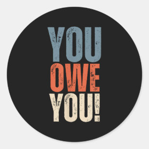 You Owe You - Nobody Owes You Anything - Motivatio Classic Round Sticker