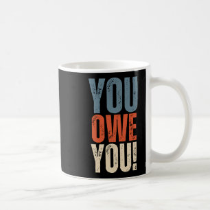 You Owe You - Nobody Owes You Anything - Motivatio Coffee Mug