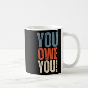 You Owe You - Nobody Owes You Anything - Motivatio Coffee Mug