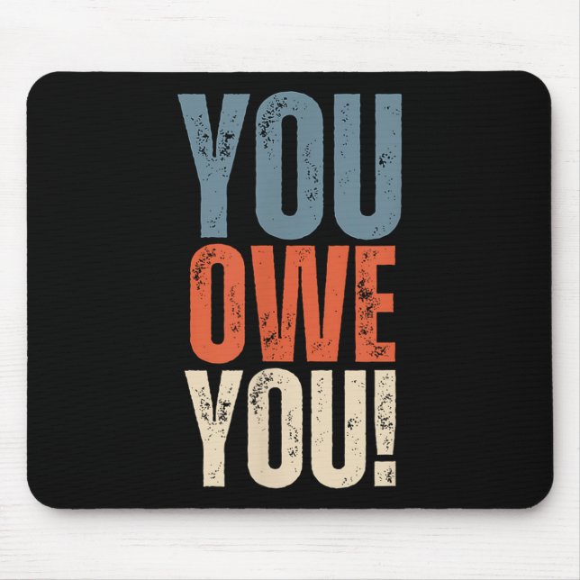 You Owe You - Nobody Owes You Anything - Motivatio Mouse Pad (Front)