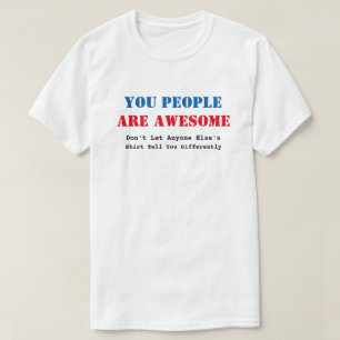 You People Are Awesome T-Shirt