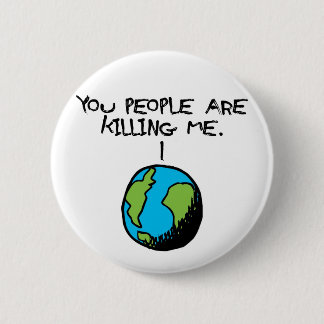 YOU PEOPLE ARE KILLING ME 2 INCH ROUND BUTTON