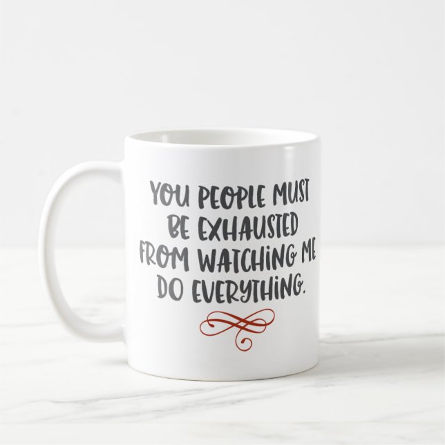 “You People Must Be Exhausted” Funny Coffee Mug (Left)