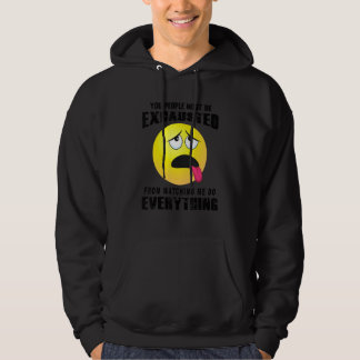 You People Must Be Exhausted Sarcastic Humour Gra Hoodie