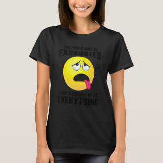 You People Must Be Exhausted Sarcastic Humour Gra T-Shirt