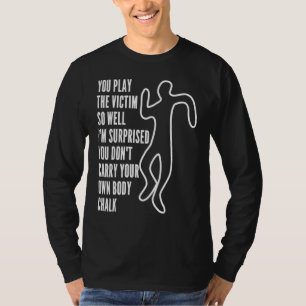 You Play The Victim So Well I'm Surprised Sarcast T-Shirt