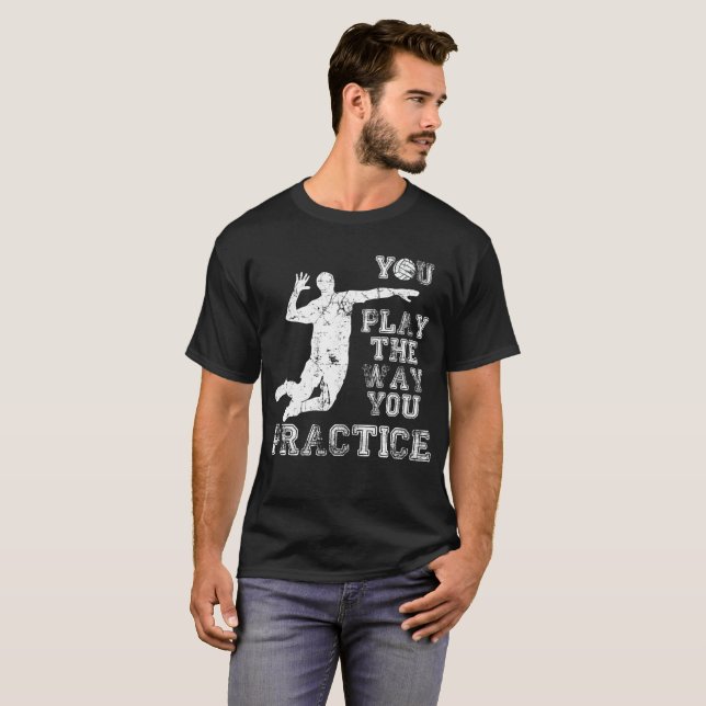 You Play the Way You Practice Volleyball Player T-Shirt (Front Full)