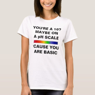 YOU PLOUGHS TO 10 JUST ON PH SCALE T-Shirt