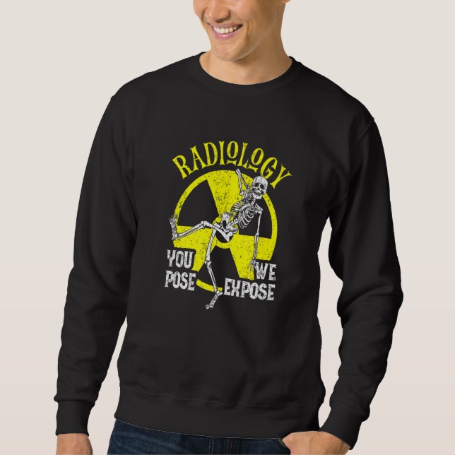 You Pose We Expose Radiology  Xray Technologist Fa Sweatshirt (Front)