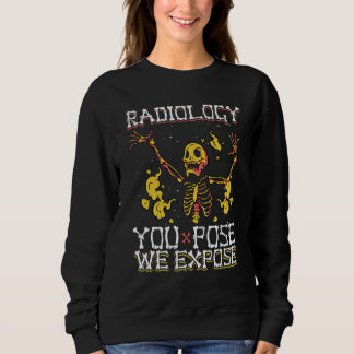 You Pose We Expose Skeleton Radiology Technician Sweatshirt