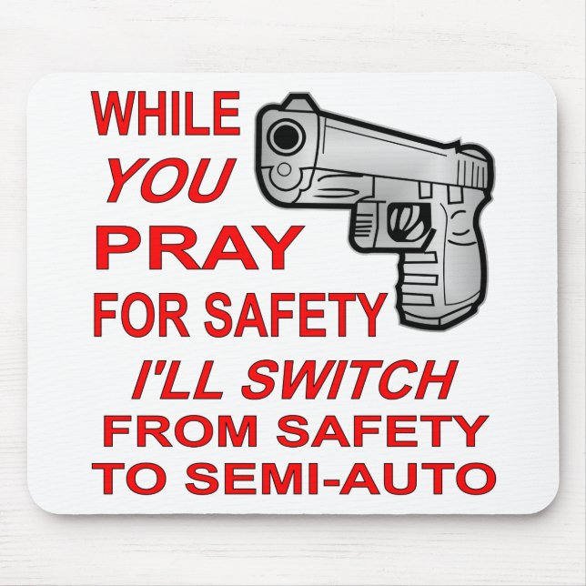 You Pray For Safety I’ll Switch To Semi-Auto Mouse Pad (Front)