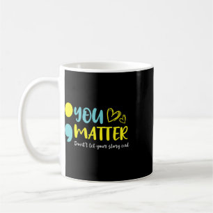 You Problem Don't Let Your Story End Semicolon Men Coffee Mug