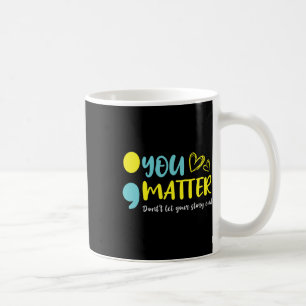 You Problem Don't Let Your Story End Semicolon Men Coffee Mug
