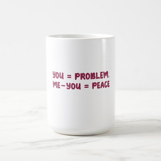 You = Problem Me - You = Peace Funny Math Quote Magic Mug (Center)