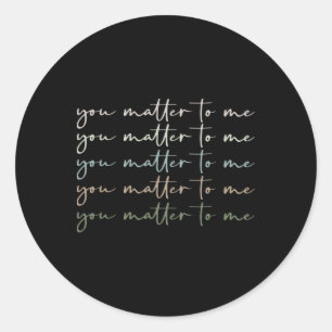 You Problem To Me Mental Health Be Kind Kindness W Classic Round Sticker