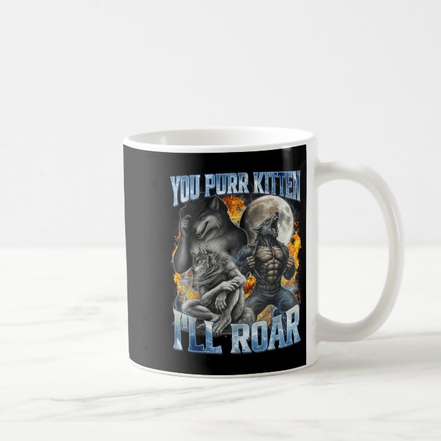 You Purr Kitten I'll Roar Cool Funny Alpha Wolf Me Coffee Mug (Right)