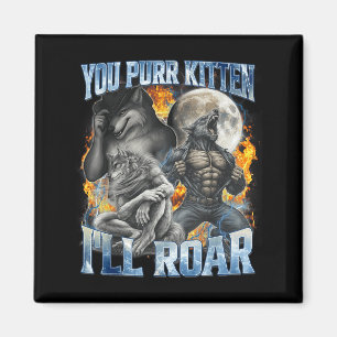 You Purr Kitten I'll Roar Cool Funny Alpha Wolf Me Magnet
