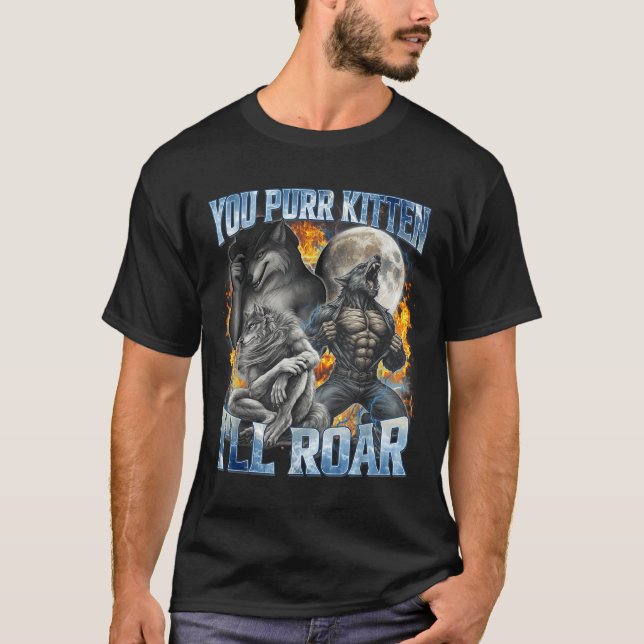 You Purr Kitten I'll Roar Cool Funny Alpha Wolf Me T-Shirt (Front)