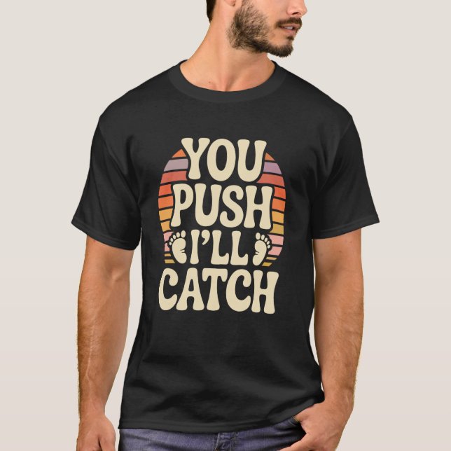You Push I'll Catch Funny Quote Graphic T-Shirt (Front)
