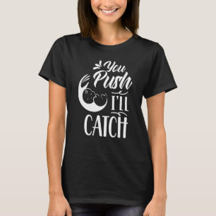 You Push I'll Catch Job Midwifes Midwife Sayings M T-Shirt