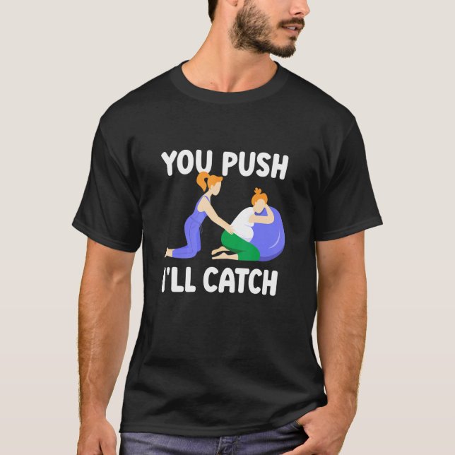 You Push I'll Catch Sayings Midwifes Midwifery Mid T-Shirt (Front)
