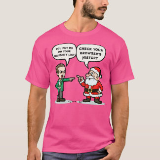 You put me on the naughty list Check your browsers T-Shirt