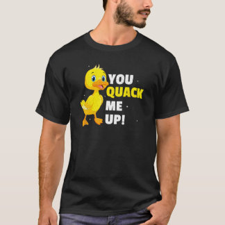 You Quack Me Up  Duck  Duck Owner T-Shirt