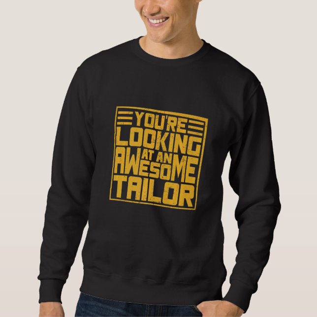 You´r Looking Ata An Awesome Tailor   Sweatshirt (Front)