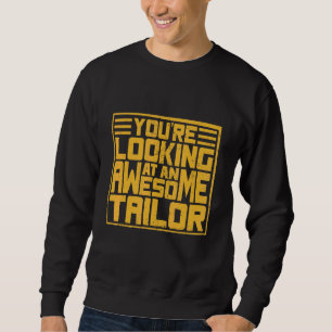You´r Looking Ata An Awesome Tailor Sweatshirt