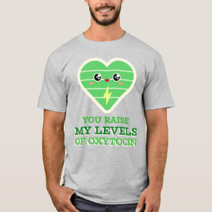 You Raise My Levels Of Oxytocin Shirt
