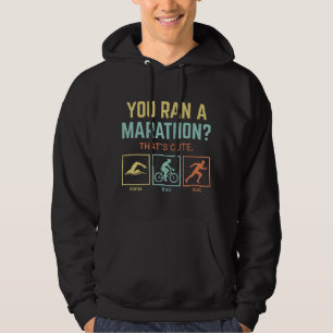 You Ran A Marathon Hoodie