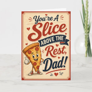 You’re A Slice Above The Rest Dad Card