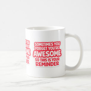 “You’re Awesome Reminder” Mug