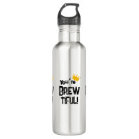 You’re Brew-tiful