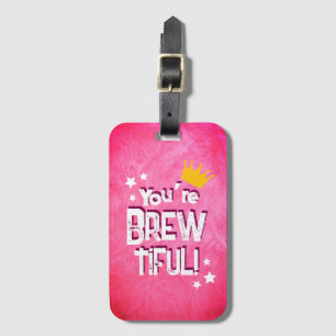 You’re Brew-tiful Luggage Tag