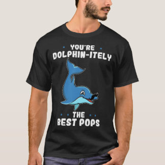You re Dolphin itely The Best Pops Dolphin Father  T-Shirt