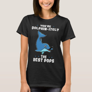You re Dolphin itely The Best Pops Dolphin Father  T-Shirt