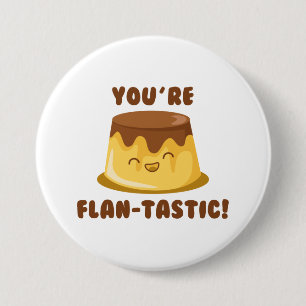 You’re Flan-Tastic 3 Inch Round Button