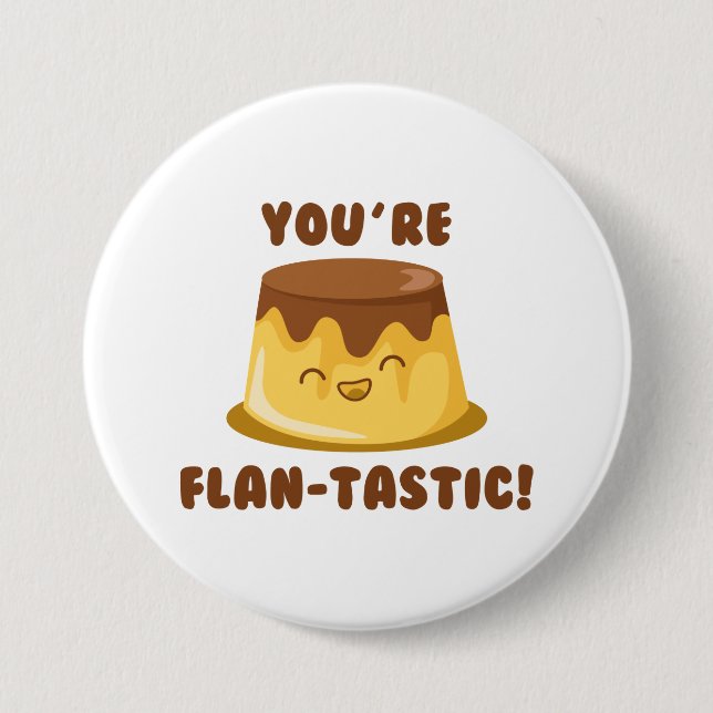You’re Flan-Tastic 3 Inch Round Button (Front)