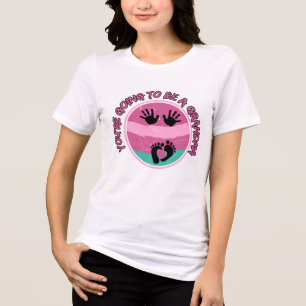 You’re Going to Be a Grandma Tri-Blend Shirt