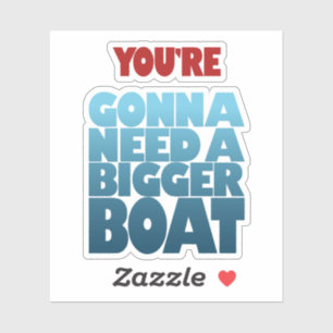 You’re Gonna Need a Bigger Boat