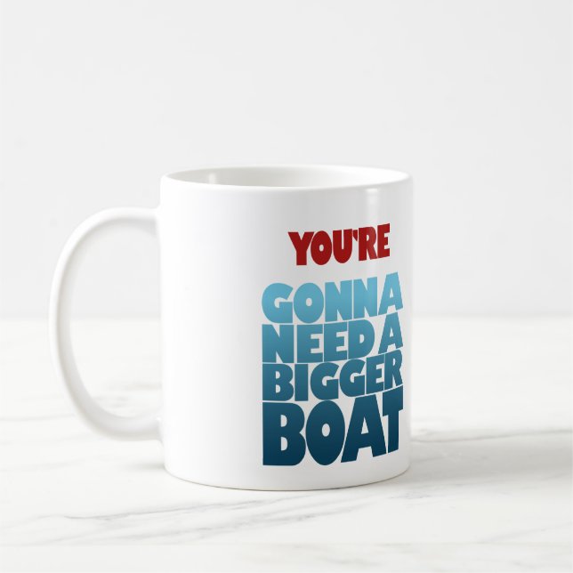 You’re Gonna Need a Bigger Boat Coffee Mug (Left)