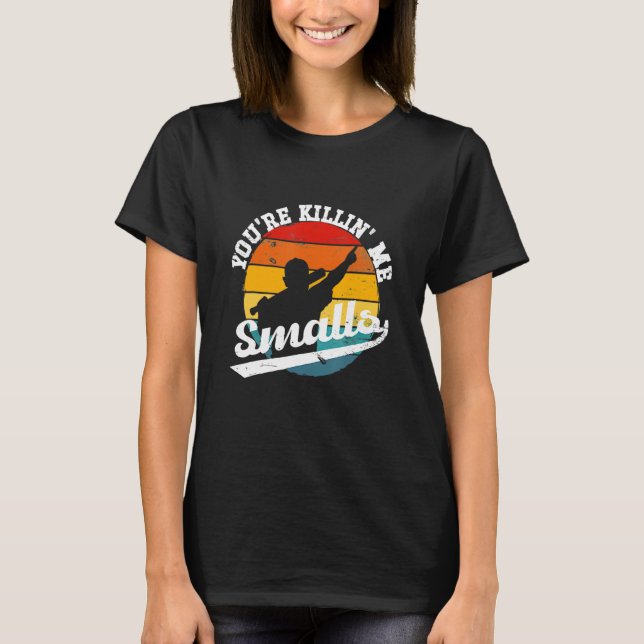 You re Killin Me Smalls T-Shirt (Front)