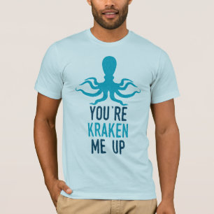 You’re Kraken Me Up T-Shirt