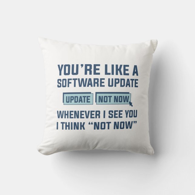 You’re Like A Software Update Throw Pillow (Front)