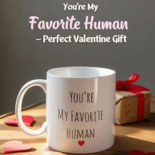 You’re My Favorite Human Valentine Mug – Costum
