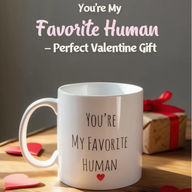 You’re My Favorite Human Valentine Mug – Costum (Créateur téléchargé)