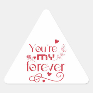 You’re my forever valentines day gift triangle sticker