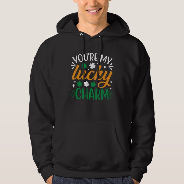 You re My Lucky Charm Saint Patrick s Hoodie (Front)