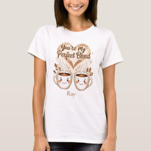 you re my perfection blend T-Shirt